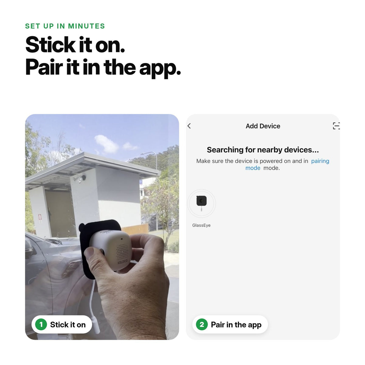 Set up in two steps: stick Glass Eye on the inside of the glass, then pair it in the KeldCo app